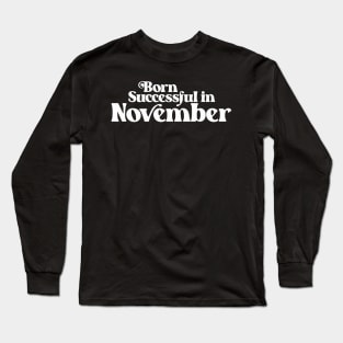 Born Successful in November - Birth Month (2) - Birthday Long Sleeve T-Shirt